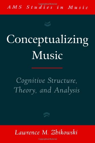 Conceptualizing Music: Cognitive Structure, Theory, and Analysis (AMS Studies in Music)