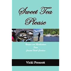 Sweet Tea Please: Recipes and Recollections from Coastal North Carolina