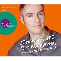 Der Königsweg: Triumph der Langeweile [Audiobook] (Audio CD)  von Johann König (Autor)