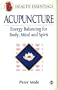 Acupuncture: Energy Balancing for Body, Mind and Spirit (Health Essentials Series)
