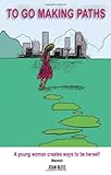 To go making paths : a young woman creates her own future