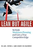 Lean but agile : rethink workforce planning and gain a true competitive edge