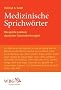 Medizinische Sprichw�rter: Das gro�e Lexikon deutscher Gesundheitsregeln
