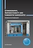 Ethnography, superdiversity and linguistic landscapes : chronicles of complexity