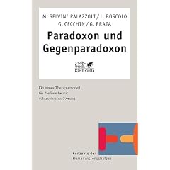 Paradoxon und Gegenparadoxon: Ein neues Therapiemodell f�r die Familie mit schizophrener St�rung