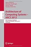 Architecture of Computing Systems -- ARCS 2013: 26th International Conference, Prague, Czech Republic, February 19-22, 2013 Proceedings (Lecture Notes in Computer Science / Theoretical Computer Science and General Issues)