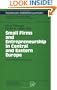 Small Firms and Entrepreneurship in Central and Eastern Europe