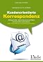 Kundenorientierte Korrespondenz: Zeitgem��, stimmig und rechtlich einwandfrei schreiben. Mit Checklisten und Musterbriefen. Linde-Ratgeber