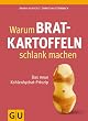 Warum Bratkartoffeln schlank machen: Das neue Kohlenhydrat-Prinzip (GU Einzeltitel Gesunde Ern�hrung)