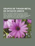 Grupos de Thrash Metal de Estados Unidos: Metallica, Pantera, Megadeth, Slayer, Anthrax, Excel, Testament, Suicidal Tendencies, Exodus, Trivium: ... Metal Church, Toxik, Municipal Waste
