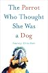 The Parrot Who Thought She Was a Dog