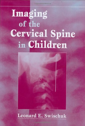 Imaging of the Cervical Spine in Children (Swischuk, Imaging Of The Cervical Spine In Children)