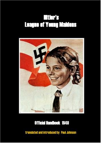 Hitler's League of Young Maidens: Official Handbook 1940 - Translated with a Philosophical and Historical Introduction