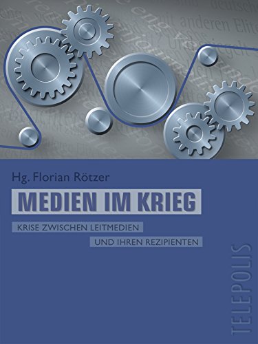 Medien im Krieg (Telepolis): Krise zwischen Leitmedien und ihren Rezipienten (German Edition)