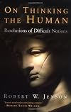 On Thinking the Human: Resolutions of Difficult Notions