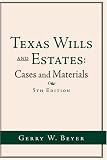 Texas Wills and Estates: Cases and Materials (5th edition)