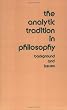 The Analytic Tradition in Philosophy:  Background and Issues