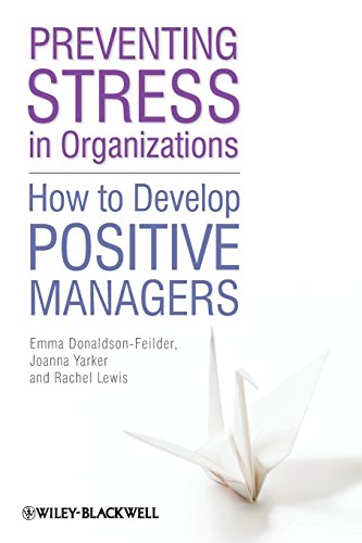 preventing stress in organizations how to develop positive managers