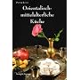 Orientalisch-mittelalterliche K�che: Neue Rezepte aus alten Zeiten