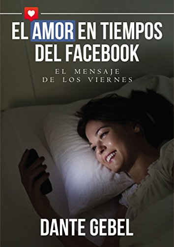 El amor en tiempos del Facebook: El mensaje de los viernes (Spanish Edition)