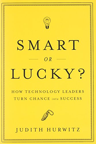 Smart or Lucky: How Technology Leaders Turn Chance into Success