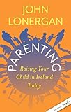 Parenting : raising your child in Ireland today
