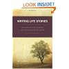 Writing Life Stories: How to Make Memories into Memoirs, Ideas into Essays and Life into Literature