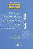 Forensic Examination of Glass and Paint: Analysis and Interpretation (Themes in History)
