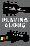Playing Along: Digital Games, YouTube, and Virtual Performance (Oxford Music/Media Series)