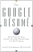 The Google Resume: How to Prepare for a Career and Land a Job at Apple, Microsoft, Google, or any Top Tech Company