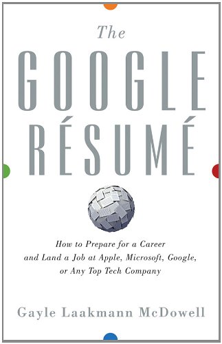 The Google Resume: How to Prepare for a Career and Land a Job at Apple, Microsoft, Google, or any Top Tech Company