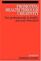 Promoting Health Through Creativity: For Professionals in Health, Arts and Education