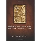 Revisiting The Empty Tomb: The Early History Of Easterby Daniel A Smith
