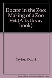 Doctor in the zoo : the making of a zoo vet