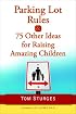 Parking Lot Rules & 75 Other Ideas for Raising Amazing Children