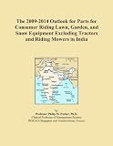 The 2009-2014 Outlook for Parts for Consumer Riding Lawn, Garden, and Snow Equipment Excluding Tractors and Riding Mowers in India The 2009-2014 Outlook for Parts for Consumer Riding Lawn, Garden, and Snow Equipment Excluding Tractors and Riding Mowers in India