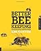 Better Beekeeping: The Ultimate Guide to Keeping Stronger Colonies and Healthier, More Productive Bees
