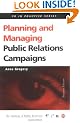 Planning and Managing Public Relations Campaigns: A Strategic Approach: A Step-by-step Guide (PR In Practice)