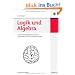 Logik und Algebra: Eine praxisbezogene Einf�hrung f�r Informatiker und Wirtschaftsinformatiker