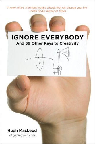 Ignore Everybody: and 39 Other Keys to Creativity Book Image