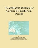 The 2010-2015 Outlook for Cardiac Biomarkers in Oceana