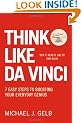 Think Like Da Vinci: 7 Easy Steps to Boosting Your Everyday Genius