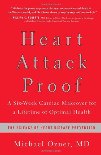 Heart Attack Proof: A Six-Week Cardiac Makeover for a Lifetime of Optimal Health