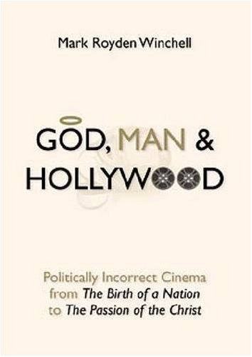 God, Man, and Hollywood: Politically Incorrect Cinema from The Birth of a Nation to The Passion of the Christ