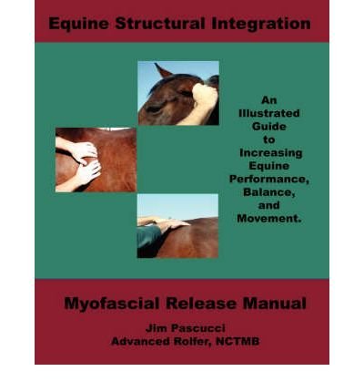 [ Equine Structural Integration: Myofascial Release Manual Pascucci, James Vincent ( Author ) ] { Paperback } 2007