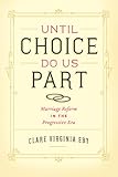 Until choice do us part : marriage reform in the progressive era