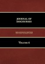 Journal of Discourses Delivered by President Brigham Young, His Two Counsellors, the Twelve Apostles, and Others, Volume 6