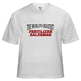 The World’s Greatet Fertilizer Salesman White T- Occupations White T-Shirt by CafePress
