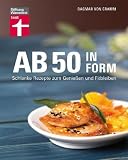 Ab 50 in Form: Schlanke Rezepte zum Genie&szlig;en und Fitbleiben - Dagmar von Cramm