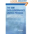 The IBM Data Governance Unified Process: Driving Business Value with IBM Software and Best...